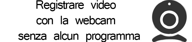 Registrare video con la webcam senza installare programmi