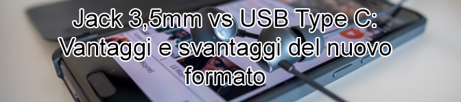 Jack 3,5 vs USB Type-C: Vantaggi e svantaggi del nuovo formato