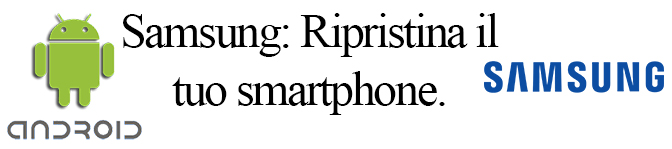 Android, Ripristinare un telefono Samsung.