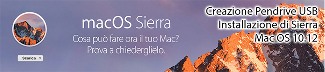 Installare Mac OSX Sierra 10.12, e creare un disco di avvio USB!
