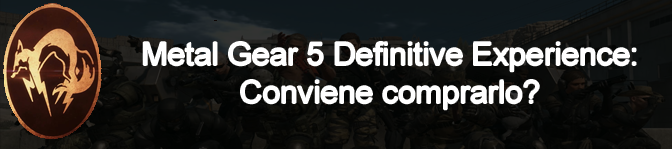 Metal Gear 5 Definitive Experience: Conviene comprarlo?