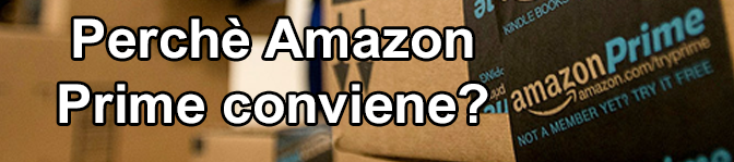 Perchè sottoscrivere Amazon Prime è vantaggioso?